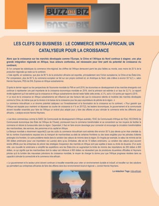 3
LES CLEFS DU BUSINESS : LE COMMERCE INTRA-AFRICAIN, UN
CATALYSEUR POUR LA CROISSANCE
Alors que la croissance sur les marchés développés comme l’Europe, la Chine et l’Afrique du Nord continue à stagner, une plus
grande intégration régionale en Afrique, tous acteurs confondus, est nécessaire pour tirer parti du potentiel de croissance du
continent.
Si l’on compare les statistiques du commerce intra-régional, les chiffres de l’Afrique demeurent parmi les plus faibles au monde, avec moins de 20 % de la
production régionale qui reste sur le continent.
« Cela signifie, en substance, que plus de 80 % de la production africaine est exportée, principalement vers l’Union européenne, la Chine et les États-Unis.
Par comparaison, plus de 65 % du commerce européen se fait sur son propre continent et, en Amérique du Nord, cela s’élève à environ 50 %(1) », selon
Hennie Heymans, PDG de DHL Express en Afrique subsaharienne.
D’après le dernier rapport sur les perspectives de l’économie mondiale du FMI en avril 2016, les économies en développement et les marchés émergents vont
continuer à représenter une part importante de la croissance économique mondiale en 2016, dont la prévision est estimée à un taux de 3,2 %. Le rapport
révèle également qu’il est estimé que la croissance en Afrique subsaharienne devrait rester faible cette année, à 3 %, soit à -0,4 points par rapport à 2015.
« Le recul de la croissance en Afrique subsaharienne est influencé par des facteurs tels que la croissance ralentie et modérée des marchés développés
comme la Chine, de même que par la révision à la baisse de la croissance pour les pays exportateurs de pétrole de la région. »
Le commerce intra-africain a un énorme potentiel catalyseur sur l’investissement et la favorisation de la croissance sur le continent. « Pour garantir que
l’Afrique est équipée pour maintenir et dépasser sa courbe de croissance à 4 % en 2017(2), les leaders économiques, le gouvernement et la communauté
doivent travailler ensemble pour faire de l’Afrique un endroit plus adapté pour y faire des affaires et pour stimuler le commerce entre les différents pays
africains. » analyse encore Hennie Heymans.
« Les blocs commerciaux comme la SADC (la Communauté de développement d’Afrique australe), l’EAC (la Communauté d’Afrique de l’Est), l’ECOWAS (la
Communauté économique des États de l’Afrique de l’Ouest), promeuvent tous le commerce transfrontalier et se concentrent sur les moyens de faciliter le
commerce et réduire la bureaucratie dans la région. Cependant, il faut en faire encore davantage pour connecter et encourager la circulation transfrontalière
des marchandises, des services, des personnes et du capital en Afrique.
La Banque mondiale a récemment rapporté(3) que les coûts du commerce intra-africain sont estimés être environ 50 % plus élevés qu’en Asie orientale du
fait du nombre d’autorisations requises lors du transport de marchandises au-delà de certaines frontières ou des taxes exigibles pour les périodes d’attente
prolongée à la frontière. Un autre problème réside dans la variation des valeurs de minimis dans la région. En Angola par exemple, la valeur de minimis est de
350 dollars américains (pour une importation via Luanda) alors qu’au Zimbabwe, elle est de 10 dollars américains. La variation des valeurs peut souvent
rendre difficile pour les entreprises de prévoir des stratégies d’expansion des marchés en Afrique sont pas sujettes à taxes ou droits de douanes. D’un autre
côté, une nouvelle loi américaine a simplifié les expéditions vers les États-Unis en augmentant la limite de minimis des importations de 200 dollars à 800
dollars, ce qui signifie que les marchandises dont la valeur est inférieure à 800 dollars ne nécessitent pas de procédures douanières officielles et Heymans
précise qu’à la lumière des mauvaises prévisions de croissance mondiale, le moyen de changer la donne pour que l’Afrique progresse résidera dans sa
capacité à stimuler la connectivité et le commerce intra-africain.
« Le gouvernement et le secteur privé doivent continuer à travailler ensemble pour créer un environnement durable et inclusif, et travailler sur des solutions
qui permettent aux entreprises africaines de faire des affaires dans leur environnement local et régional », conclut Hennie Heymans.
La rédaction/ Tags: intra-africain
 