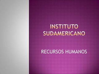 Instituto sudamericano RECURSOS HUMANOS 