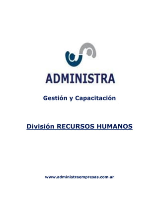 Gestión y Capacitación
División RECURSOS HUMANOS
www.administraempresas.com.ar
 