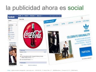 la publicidad ahora es social




íncipy— digital innovation management - www.incipy.com — 902 550 020 | Pl. Narcís Oller, 9, 1º - 08006Barcelona | Princesa, 29, 4º D – 28008 Madrid
 