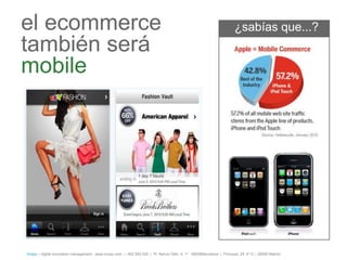 el ecommerce                                                                                                            ¿sabías que...?
también será
mobile




íncipy— digital innovation management - www.incipy.com — 902 550 020 | Pl. Narcís Oller, 9, 1º - 08006Barcelona | Princesa, 29, 4º D – 28008 Madrid
 