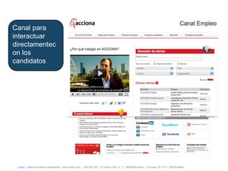 Canal para
interactuar
directamentec
on los
candidatos




 íncipy— digital innovation management - www.incipy.com — 902 550 020 | Pl. Narcís Oller, 9, 1º - 08006Barcelona | Princesa, 29, 4º D – 28008 Madrid
 