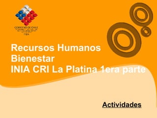 Recursos Humanos  Bienestar INIA CRI La Platina 1era parte Actividades 