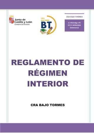 REGLAMENTO DE
RÉGIMEN
INTERIOR
CRA BAJO TORMES
C/ Alhóndiga nº6
37171 MONLERAS
(Salamanca)
CRA BAJO TORMES
 