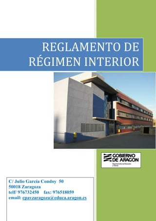 C/ Julio García Condoy 50
50018 Zaragoza
telf/ 976732450 fax: 976518059
email: cpavzaragoza@educa.aragon.es
REGLAMENTO DE
RÉGIMEN INTERIOR
 