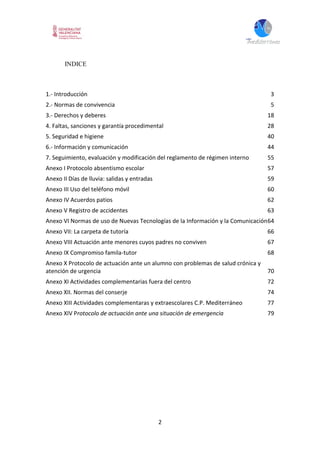 2
INDICE
1.- Introducción 3
2.- Normas de convivencia 5
3.- Derechos y deberes 18
4. Faltas, sanciones y garantía procedim...