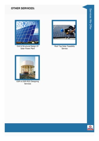 OTHER SERVICES:
Civil & Structural Design Of
Solar Power Plant
Roof Top Solar Feasibility
Service
ESR & GSR RCC Designing
...