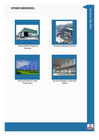OTHER SERVICES:
Industrial RCC Designing
Services
Structural Designing Service
Civil Consultant for Solar
Power Plant
Stru...