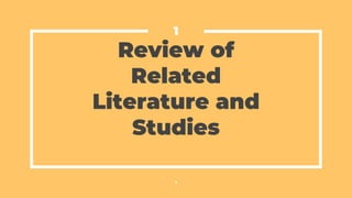 Review of
Related
Literature and
Studies
1
1
 