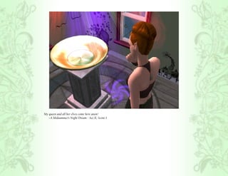 My queen and all her elves come here anon!
   ~A Midsummer’s Night Dream - Act II, Scene I
 