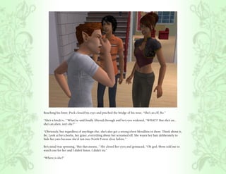 Reaching his limit, Puck closed his eyes and pinched the bridge of his nose, “She’s an elf, Bo.”

“She’s a bitch is..” What he said finally filtered through and her eyes widened, “WHAT!? But she’s an..
she’s an alien, isn’t she?”

“Obviously, but regardless of anythign else, she’s also got a strong elven bloodline in there. Think about it,
Bo. Look at her cheeks, her grace, everything about her screamed elf. She wears her hair deliberately to
hide her ears because she’d run into North Forest elves before.”

Bo’s mind was spinning, “But that means..” She closed her eyes and grimaced, “Oh god. Mom told me to
watch out for her and I didn’t listen. I didn’t try.”

“Where is she?”
 