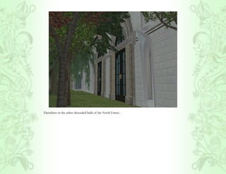 Elsewhere in the arbor shrouded halls of the North Forest...
 