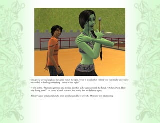 She gave a joyous laugh as she came out of the spin, “This is wonderful! I think you can finally say you’ve
succeeded in finding something I think is fun, right?”

“I win at life.” Mercutio grinned and looked past her as he came around the bend, “Oh hey, Puck. How
you doing, man?” He raised a hand to wave, but nearly lost his balance again.

Ainsley’s eyes widened and she spun around quickly to see who Mercutio was addressing.
 