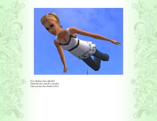 If we shadows have offended,
Think but this, and all is mended,
That you have but slumber’d here
 