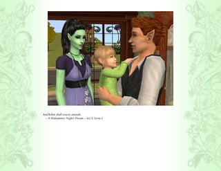 And Robin shall restore amends.
  ~ A Midsummer Night’s Dream – Act V, Scene I
 