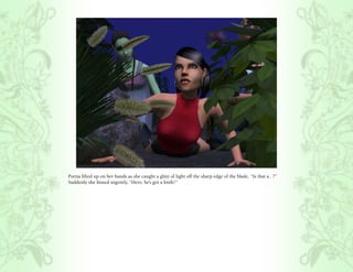 Portia lifted up on her hands as she caught a glint of light off the sharp edge of the blade, “Is that a.. ?”
Suddenly she hissed urgently, “Hero, he’s got a knife!”
 