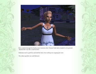 Hero crashed through the bushes mere moments after Titania’s body had crumpled to the ground,
“MONSTER! YOU’RE A MONSTER!”

Sebastian tried to grab her and hold her back, but nothing was stopping her now.

The others quickly rose and followed.
 