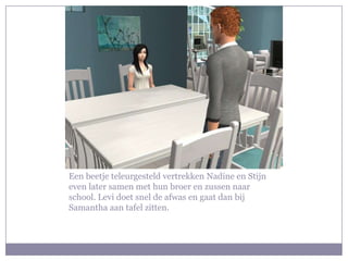 Een beetje teleurgesteld vertrekken Nadine en Stijn even later samen met hun broer en zussen naar school. Levi doet snel de afwas en gaat dan bij Samantha aan tafel zitten.