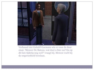 Verbaasd ziet Gabriël Goemans wie er voor de deur staat. ‘Meneer De Bateau, wat doet u hier nu? En op dit late tijdstip nog wel?’ vraagt hij. Meteen voelt hij de ongerustheid toeslaan.