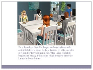 De volgende ochtend is Jasper de laatste die aan de ontbijttafel verschijnt. De hele familie zit al te wachten met een bordje voor hun neus. ‘Mag ik nu eindelijk beginnen?’ vraagt Stijn zodra hij zijn oudste broer de kamer in hoort komen.