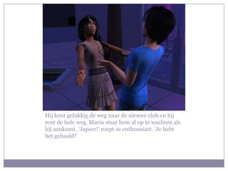 Hij kent gelukkig de weg naar de nieuwe club en hij rent de hele weg. Maria staat hem al op te wachten als hij aankomt. ‘Japser!’ roept ze enthousiast. ‘Je hebt het gehaald!’