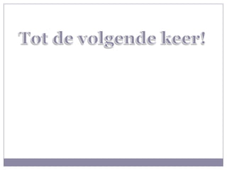 Tot de volgende keer!