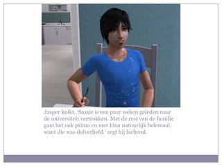 Jasper knikt. ‘Sassie is een paar weken geleden naar de universiteit vertrokken. Met de rest van de familie gaat het ook prima en met Etsu natuurlijk helemaal, want die was dolverliefd.’ zegt hij lachend.