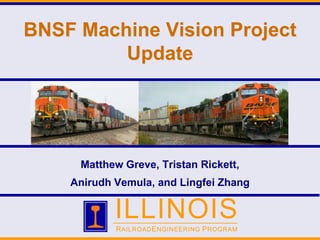 BNSF Machine Vision Project Update Matthew Greve, Tristan Rickett,  Anirudh Vemula, and Lingfei Zhang 
