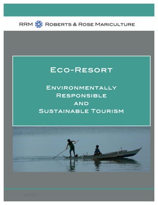 Commercially Confidential Information
RRM Eco Resort Prospectus 1April 2012
Eco-Resort
Environmentally
Responsible
and
Sustainable Tourism
 