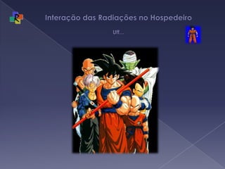 Interação das Radiações no Hospedeiro  Uff...