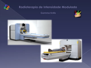 Radioterapia de Intensidade Modulada   Gamma Knife