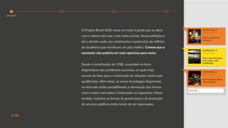 5/28
manifestante_2
13:50 11 de abr
É por mais educação,
mais saúde, mais
mobilidade...
manifestante_1
8:19 10 de abr
Não é só pelos 20
centavos.
manifestante_3
13:55 11 de abr
Mais inclusão, menos
discriminação!
O Projeto Brasil 2030 nasce em meio à janela que se abriu
com o clamor das ruas e das redes sociais. Nossa ambição é
dar a devida vazão aos sentimentos e potenciais de milhões
de brasileiros que reividicam um país melhor. Cremos que o
momento não poderia ser mais oportuno para tanto.
Desde a constituição de 1988, acumulam-se bons
diagnósticos dos problemas nacionais, os quais hoje
servem de base para a construção de soluções muito mais
qualificadas. Além disso, as novas tecnologias disponíveis
no mercado estão possibilitando a reinvenção das formas
como muitos mercados e instituições se organizam. Nesse
sentido, inclusive as formas de governança e de prestação
de serviços públicos estão tendo de ser repensadas.
Responder...
por quê?
 