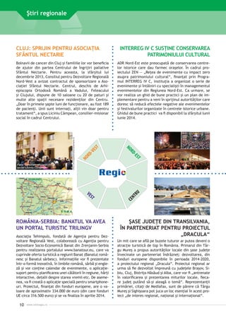 Ştiri regionale

CLUJ: SPRIJIN PENTRU ASOCIAŢIA
SFÂNTUL NECTARIE

ST
-V
E
RD
NO

CE
N

TR
U

T

-ES

Asociaţia Tehimpuls, fondată de Agenţia pentru Dezvoltare Regională Vest, colaborează cu Agenţia pentru
Dezvoltare Socio-Economică Banat din Zrenjanin-Serbia
pentru realizarea portalului www.banatour.eu, care va
cuprinde oferta turistică a regiunii Banat (Banatul românesc şi Banatul sârbesc). Informaţiile vor fi prezentate
într-o formă inovativă, în limbile română, sârbă şi engleză şi vor conţine calendar de evenimente, o aplicaţiesuport pentru planificarea unei călătorii în regiune, hărţi
interactive, detalii despre starea vremii etc. De asemenea, va fi creată o aplicaţie specială pentru smartphoneuri. Proiectul, finanţat din fonduri europene, are o valoare de aproximativ 334.000 de euro (din care fonduri
UE circa 316.500 euro) şi se va finaliza în aprilie 2014.
www.inforegio.ro

RD

ST

VE

ROMÂNIA-SERBIA: BANATUL VA AVEA
UN PORTAL TURISTIC TRILINGV

10

ADR Nord-Est este preocupată de conservarea centrelor istorice care dau farmec oraşelor. În cadrul proiectului ZEN — „Reţea de evenimente cu impact zero
asupra patrimoniului cultural“, finanţat prin Programul INTERREG IV C, instituţia a organizat o serie de
evenimente şi întâlniri cu specialişti în managementul
evenimentelor din Regiunea Nord-Est. Ca urmare, se
vor realiza un ghid de bune practici şi un plan de implementare pentru a veni în sprijinul autorităţilor care
doresc să reducă efectele negative ale evenimentelor
şi festivalurilor organizate în centrele istorice urbane.
Ghidul de bune practici va fi disponibil la sfârşitul lunii
iunie 2014.

NO

Foto: Consilier-misionar
social Liciniu Câmpean

www.centrulpaliativsfantulnectarie.ro

Bolnavii de cancer din Cluj şi familiile lor vor beneficia
de ajutor din partea Centrului de îngrijiri paliative
Sfântul Nectarie. Pentru aceasta, la sfârşitul lui
decembrie 2013, Consiliul pentru Dezvoltare Regională
Nord-Vest a avizat contractul de sponsorizare a Aso­
ciaţiei Sfântul Nectarie. Centrul, deschis de Arhi­
episcopia Ortodoxă Română a Vadului, Feleacului
şi Clujului, dispune de 10 saloane cu 20 de paturi şi
multe alte spaţii necesare rezidenţilor din Centru.
„Doar în primele şapte luni de funcţionare, au fost 189
de pacienţi. Unii sunt internaţi, alţii vin doar pentru
tratament“, a spus Liciniu Câmpean, consilier-misionar
social în cadrul Centrului.

INTERREG IV C SUSŢINE CONSERVAREA
PATRIMONIULUI CULTURAL

ŞASE JUDEŢE DIN TRANSILVANIA,
ÎN PARTENERIAT PENTRU PROIECTUL
„DRACULA“
Un mit care se află pe buzele tuturor ar putea deveni o
atracţie turistică de top în România. Primarul din Târgu Mureş a propus autorităţilor locale din şase judeţe
învecinate un parteneriat îndrăzneţ: dezvoltarea, din
fonduri europene disponibile în perioada 2014-2020,
a proiectului regional „Dracula“. Proiectul regional ar
urma să fie dezvoltat împreună cu judeţele Braşov, Sibiu, Cluj, Bistriţa-Năsăud şi Alba, care vor fi „antrenate
în valorificarea şi prezentarea miturilor locale, fiecare judeţ putând ­ ă-şi aleagă o temă“. Reprezentanţii
s
primăriei, citaţi de Mediafax, sunt de părere că Târgu
Mureş şi Sighişoara pot juca un loc esenţial în acest proiect „de interes regional, naţional şi internaţional“.

 