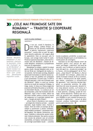 Tradiţii

TINERI ROMÂNI ACCESEAZĂ FONDURI STRUCTURALE EUROPENE

„CELE MAI FRUMOASE SATE DIN
ROMÂNIA‘‘ — TRADIŢIE ŞI COOPERARE
REGIONALĂ
ALICE-CLAUDIA GHERMAN
regio@mdrap.ro

D
Nicolae Marghiol,
fondatorul şi preşedintele executiv
al Asociaţiei „Cele
mai frumoase sate din România“, a
folosit fonduri europene pentru proiecte care urmăresc dezvoltarea
re­­
giunilor rurale.

12

www.inforegio.ro

e trei ani, există în România, în
satul Drăguş, judeţul Braşov, un
imens lan de porumb transformat
în labirint. Supranumit „Labirintul
poveştilor“, acesta este un parc de agrement deschis publicului, din august până
în septembrie. Este un eco-parc unic în
Europa, care atrage mulţi turişti în zonă.
Proiectul aparţine Asociaţiei „Cele mai frumoase sate din România“, iniţiată de Nicolae Marghiol, fondatorul şi preşedintele
executiv al organizaţiei.
Botoşănean la origine, stabilit în Ardeal
pentru studii, Nicolae Marghiol este un tânăr de 30 de ani, îndrăgostit de mediul rural autentic. De formaţie sociolog, Marghiol
apreciază frumuseţea şi valorile satului autohton şi face tot posibilul să-l protejeze
şi să-l promoveze. În acest scop, în 2010 a
înfiinţat Asociaţia „Cele mai frumoase sate
din România“. Ideea i-a venit pe vremea
când era la studii de masterat în Belgia, la
Liège. Acolo, în timp ce-şi făcea stagiul de
practică la Primăria Bruxelles şi la Ministerul Dezvoltării Rurale, i-a cunoscut pe cei
de la Asociaţia „Cele mai frumoase sate din
Wallonia“. Apoi a fost în Italia, alături de
alţi tineri români, pentru a semna un acord
de colaborare cu o asociaţie italiană similară, „I borghi più belli d’Italia“.
„M
­ ­ -am întors în România şi am realizat
— pe lângă alte iniţiative private — această
asociaţie, după modelul valon, francez şi
italian. Vrem să creăm un exemplu de dezvoltare şi promovare a satului românesc,
după modelul european“, povesteşte Nicolae Marghiol. Într-adevăr, arhitectura, peisajul, tradiţiile şi obiceiurile satului românesc trebuie protejate. Dar pentru aceasta
este nevoie de proiecte care să schimbe
mentalităţi, să implice instituţiile statului,
să convingă autorităţile locale — consiliile

locale şi judeţene, primăriile. La acest capitol Nicolae Marghiol pare un om hotărât şi cu
multă putere de convingere.
Asociaţia sa are deja depuse cereri de
finanţare pentru cinci parcuri de agrement, prin Regio: „Labirintul“ din lanul de
porumb, care va deveni un labirint permanent din gard viu, „Şcoala de ecologie“ de
la Tulcea, „Ferma pedagogică“ de la Timişoara, „Casa Naturii“ din Bacău şi „Parcul
de escaladă“ de la Braşov. „Ideea este că
satele frumoase trebuie să fie şi turistice,
să aibă o infrastructură de bază (şosele,
gaz metan, canalizare) şi infrastructură
de agrement.“ Aici intervine Nicolae Marghiol, cu proiectele amintite. De pildă,
labirintul din lanul de porumb, devenit între timp obiectiv turistic, va fi extins la 7
ha de labirint din gard viu şi va include şi
o bază sportivă, camping, şcoală de ecologie, fermă educativă. Tânărul mai are o
serie de proiecte care aşteaptă finanţare
prin POSDRU şi care vizează formarea profesională în agroturism — cursuri de ghizi
montani, produse tradiţionale, animatori
pentru parcurile eco etc.

 