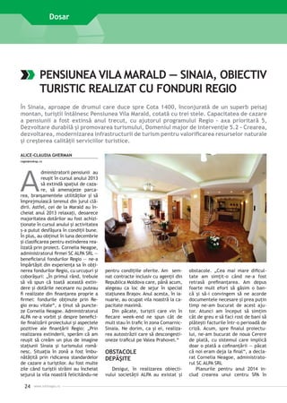 Dosar

PENSIUNEA VILA MARALD — SINAIA, OBIECTIV
TURISTIC REALIZAT CU FONDURI REGIO
În Sinaia, aproape de drumul care duce spre Cota 1400, înconjurată de un superb peisaj
montan, turiştii întâlnesc Pensiunea Vila Marald, cotată cu trei stele. Capacitatea de cazare
a pensiunii a fost extinsă anul trecut, cu ajutorul programului Regio – axa prioritară 5,
Dezvoltare durabilă şi promovarea turismului, Domeniul major de intervenţie 5.2 - Crearea,
dezvoltarea, modernizarea infrastructurii de turism pentru valorificarea resurselor naturale
şi creşterea calităţii serviciilor turistice.
ALICE-CLAUDIA GHERMAN
regio@mdrap.ro

A

dministratorii pen­ iunii au
s
reuşit în cursul anului 2013
să extindă spaţiul de cazare, să amenajeze parcarea, branşamentele utilităţilor şi să
împrejmuiască terenul din jurul clădirii. Astfel, cei de la Marald au încheiat anul 2013 relaxaţi, deoarece
majoritatea dotărilor au fost achiziţionate în cursul anului şi activitatea
s-a putut desfăşura în condiţii bune.
În plus, au obţinut în luna decembrie
şi clasificarea pentru extinderea realizată prin proiect. Cornelia Neagoe,
administratorul firmei SC ALPA SRL —
beneficiarul fondurilor Regio — ne-a
împărtăşit din experienţa sa în obţinerea fondurilor Regio, cu urcuşuri şi
coborâşuri: „În primul rând, trebuie
să vă spun că toată această extindere şi dotările necesare nu puteau
fi realizate din finanţarea proprie a
firmei: fondurile obţinute prin Regio erau vitale“, a ţinut să puncteze Cornelia Neagoe. Administratorul
ALPA ne-a vorbit şi despre benefici­
ile finalizării proiectului şi aspectele
pozitive ale finanţării Regio: „Prin
realizarea extinderii, sperăm că am
reuşit să creăm un plus de imagine
staţiunii Sinaia şi turismului românesc. Situaţia în zonă a fost îmbunătăţită prin ridicarea standardelor
de cazare a turiştilor. Au fost multe
zile când turiştii străini au încheiat
sejurul la vila noastră felicitându-ne

24

www.inforegio.ro

pentru condiţiile oferite. Am semnat contracte inclusiv cu agenţii din
Republica Moldova care, până acum,
alegeau ca loc de sejur în special
staţiunea Braşov. Anul acesta, în ianuarie, au ocupat vila noastră la capacitate maximă.
Din păcate, turiştii care vin în
fiecare week-end ne spun cât de
mult stau în trafic în zona Comarnic-­
Sinaia. Ne dorim, ca şi ei, realizarea autostrăzii care să descongestioneze traficul pe Valea Prahovei.“

OBSTACOLE
DEPĂŞITE
Desigur, în realizarea obiectivului societăţii ALPA au existat şi

obstacole. „Cea mai mare dificultate am simţit-o când ne-a fost
retrasă prefinanţarea. Am depus
foarte mult efort să găsim o bancă şi să-i convingem să ne acorde
documentele necesare şi prea puţin
timp ­ e-am bucurat de acest ajun
tor. Atunci am început să simţim
cât de greu e să faci rost de bani să
plăteşti facturile într-o perioadă de
criză. Acum, spre finalul proiectului, ne-am bucurat de noua Cerere
de plată, cu sistemul care implică
doar o plată a cofinanţării — păcat
că noi eram deja la final“, a declarat Cornelia Neagoe, administratorul SC ALPA SRL
Planurile pentru anul 2014 includ crearea unui centru SPA în

 