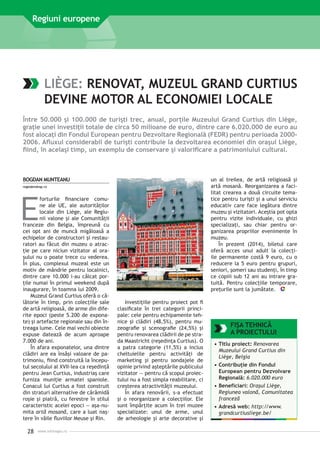 Regiuni europene

LIÈGE: RENOVAT, MUZEUL GRAND CURTIUS
DEVINE MOTOR AL ECONOMIEI LOCALE
Între 50.000 şi 100.000 de turişti trec, anual, porţile Muzeului Grand Curtius din Liège,
graţie unei investiţii totale de circa 50 milioane de euro, dintre care 6.020.000 de euro au
fost alocaţi din Fondul European pentru Dezvoltare Regională (FEDR) pentru perioada 20002006. Afluxul considerabil de turişti contribuie la dezvoltarea economiei din oraşul Liège,
fiind, în acelaşi timp, un exemplu de conservare şi valorificare a patrimoniului cultural.

BOGDAN MUNTEANU

un al treilea, de artă religioasă şi
artă mosană. Reorganizarea a facilitat crearea a două circuite tematice pentru turişti şi a unui serviciu
educativ care face legătura dintre
muzeu şi vizitatori. Aceştia pot opta
pentru vizite individuale, cu ghizi
specializaţi, sau chiar pentru organizarea propriilor evenimente în
muzeu.
În prezent (2014), biletul care
oferă acces unui adult la colecţiile permanente costă 9 euro, cu o
re­ ucere la 5 euro pentru grupuri,
d
seniori, şomeri sau studenţi, în timp
ce copiii sub 12 ani au intrare gratuită. Pentru colecţiile temporare,
preţurile sunt la jumătate.

regio@mdrap.ro

E

forturile financiare comune ale UE, ale autorităţilor
locale din Liège, ale Regiunii valone şi ale Comunităţii
franceze din Belgia, împreună cu
cei opt ani de muncă migăloasă a
echipelor de constructori şi restauratori au făcut din muzeu o atracţie pe care niciun vizitator al oraşului nu o poate trece cu vederea.
În plus, complexul muzeal este un
motiv de mândrie pentru localnici,
dintre care 10.000 i-au călcat porţile numai în primul weekend după
inaugurare, în toamna lui 2009.
Muzeul Grand Curtius oferă o călătorie în timp, prin colecţiile sale
de artă religioasă, de arme din diferite epoci (peste 5.200 de exponate) şi artefacte regionale sau din întreaga lume. Cele mai vechi obiecte
expuse datează de acum aproape
7.000 de ani.
În afara exponatelor, una dintre
clădiri are ea însăşi valoare de patrimoniu, fiind construită la începutul secolului al XVII-lea ca reşedinţă
pentru Jean Curtius, industriaş care
furniza muniţie armatei spaniole.
Conacul lui Curtius a fost construit
din straturi alternative de cărămidă
roşie şi piatră, cu ferestre în stilul
caracteristic acelei epoci — aşa-numita artă mosană, care a luat naştere în văile fluviilor Meuse şi Rin.

28

www.inforegio.ro

Investiţiile pentru proiect pot fi
clasificate în trei categorii principale: cele pentru echipamente tehnice şi clădiri (48,5%), pentru muzeografie şi scenografie (24,5%) şi
pentru renovarea clădirii de pe strada Maastricht (reşedinţa ­ urtius). O
C
a patra categorie (11,5%) a inclus
cheltuielile pentru activităţi de
marketing şi pentru sondajele de
opinie privind aşteptările publicului
vizitator — pentru că scopul proiectului nu a fost simpla reabilitare, ci
creşterea atractivităţii muzeului.
În afara renovării, s-a efectuat
şi o reorganizare a colecţiilor. Ele
sunt împărţite acum în trei muzee
specializate: unul de arme, unul
de arheologie şi arte decorative şi

FIŞA TEHNICĂ
A PROIECTULUI
•	Titlu proiect: Renovarea
Muzeului Grand Curtius din
Liège, Belgia
•	Contribuţie din Fondul
European pentru Dezvolvare
Regională: 6.020.000 euro
•	Beneficiari: Oraşul Liège,
Regiunea valonă, Comunitatea
franceză
•	Adresă web: http://www.
grandcurtiusliege.be/

 