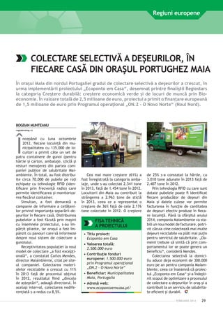 Regiuni europene

COLECTARE SELECTIVĂ A DEŞEURILOR, ÎN
FIECARE CASĂ DIN ORAŞUL PORTUGHEZ MAIA
În oraşul Maia din nordul Portugaliei gradul de colectare selectivă a deşeurilor a crescut, în
urma implementării proiectului „Ecoponto em Casa“, desemnat printre finaliştii Regiostars
la categoria Creştere durabilă: creştere economică verde şi de locuri de muncă prin Bioeconomie. În valoare totală de 2,5 milioane de euro, proiectul a primit o finanţare europeană
de 1,5 milioane de euro prin Programul operaţional „ON.2 – O Novo Norte“ (Noul Nord).

BOGDAN MUNTEANU
regio@mdrap.ro

Î

ncepând cu luna octombrie
2012, fiecare locuinţă din municipalitatea cu 135.000 de locuitori a primit câte un set de
patru containere de gunoi (pentru
hârtie şi carton, ambalaje, sticlă şi
resturi menajere) din partea companiei publice de salubritate Maiambiente. În total, au fost distribuite circa 70.000 de pubele pe roţi
echipate cu tehnologie RFID (identificare prin frecvenţă radio) care
permite identificarea şi monitorizarea fiecărui container.
Simultan, a fost demarată o
campanie de informare a cetăţenilor privind importanţa separării deşeurilor în fiecare casă. Distribuirea
pubelelor a fost făcută prin maşini
cu însemnele proiectului, s-au împărţit pliante, iar oraşul a fost împânzit cu panouri care să informeze
despre noul sistem de colectare a
gunoiului.
Receptivitatea populaţiei la noul
model de colectare „a fost excepţională“, a constatat Carlos Mendes,
director Maiambiente, citat pe siteul companiei. Colectarea materialelor reciclabile a crescut cu 11%
în 2013 faţă de procentul obţinut
în 2012, rezultatul fiind „dincolo
de aşteptări“, adaugă directorul. În
acelaşi interval, colectarea nediferenţiată s-a redus cu 8,5%.

Cea mai mare creştere (61%) a
fost înregistrată la categoria ambalaje, unde s-au colectat 2.341 tone
în 2013, faţă de 1.454 tone în 2012.
Locuitorii din Maia au contribuit la
strângerea a 2.963 tone de sticlă
în 2013, ceea ce a reprezentat o
creştere de 36% faţă de cele 2.176
tone colectate în 2012. O creştere

FIŞA TEHNICĂ
A PROIECTULUI
•	Titlu proiect:
Ecoponto em Casa
•	Valoarea totală:
2.500.000 euro
•	Contribuţie fonduri
europene: 1.500.000 euro
prin Programul operaţional
„ON.2 – O Novo Norte“
•	Beneficiar: Municipalitatea
Maia, Portugalia
•	Adresă web:
www.ecopontoemcasa.pt/

de 25% s-a constatat la hârtie, cu
3.010 tone adunate în 2013 faţă de
2.407 tone în 2012.
Prin tehnologia RFID cu care sunt
dotate pubelele poate fi identificat
fiecare producător de deşeuri din
Maia şi datele culese vor permite
facturarea în funcţie de cantitatea
de deşeuri efectiv produse în fiecare locuinţă. Până la sfârşitul anului
2014, compania Maiambiente va stabili un nou model de facturare, potrivit căruia cine colectează mai multe
deşeuri reciclabile va plăti mai puţin
pentru serviciul de salubritate. „Oamenii trebuie să simtă că prin comportamentul lor se poate genera un
beneficiu“, consideră Mendes.
Colectarea selectivă la domiciliu aduce deja economii de 300.000
euro pe an pentru compania Maiambiente, ceea ce înseamnă că proiectul „Ecoponto em Casa“ şi-a îndeplinit scopul de optimizare a procesului
de colectare a deşeurilor în oraş şi a
contribuit la un serviciu de salubritate eficient şi durabil.
FEBRUARIE 2014

29

 
