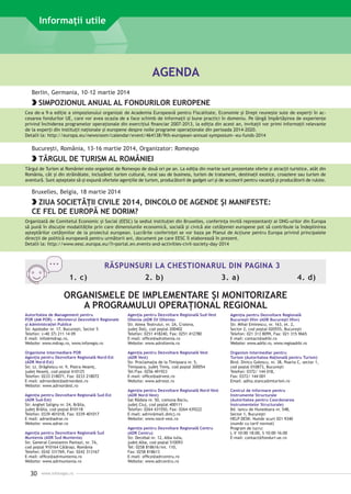 Informaţii utile

AGENDA
Berlin, Germania, 10-12 martie 2014

SIMPOZIONUL ANUAL AL FONDURILOR EUROPENE
Cea de-a 9-a ediţie a simpozionului organizat de Academia Europeană pentru Fiscalitate, Economie şi Drept reuneşte sute de experţi în accesarea fondurilor UE, care vor avea ocazia de a face schimb de informaţii şi bune practici în domeniu. Pe lângă împărtăşirea de experienţe
privind închiderea programelor operaţionale din exerciţiul financiar 2007-2013, la ediţia din acest an, invitaţii vor primi informaţii relevante
de la experţi din instituţii naţionale şi europene despre noile programe operaţionale din perioada 2014-2020.
Detalii la: http://europa.eu/newsroom/calendar/event/464138/9th-european-annual-symposium--eu-funds-2014

Bucureşti, România, 13-16 martie 2014, Organizator: Romexpo

TÂRGUL DE TURISM AL ROMÂNIEI
Târgul de Turism al României este organizat de Romexpo de două ori pe an. La ediţia din martie sunt prezentate oferte şi atracţii turistice, atât din
România, cât şi din străinătate, incluzând: turism cultural, rural sau de business, turism de tratament, destinaţii exotice, croaziere sau turism de
aventură. Sunt aşteptate să-şi expună ofertele agenţiile de turism, producătorii de gadget-uri şi de accesorii pentru vacanţă şi producătorii de rulote.

Bruxelles, Belgia, 18 martie 2014

ZIUA SOCIETĂŢII CIVILE 2014, DINCOLO DE AGENDE ŞI MANIFESTE:
CE FEL DE EUROPĂ NE DORIM?
Organizată de Comitetul Economic şi Social (EESC) la sediul instituţiei din Bruxelles, conferinţa invită reprezentanţi ai ONG-urilor din Europa
să pună în discuţie modalităţile prin care dimensiunile economică, socială şi civică ale cetăţeniei europene pot să contribuie la îndeplinirea
aşteptărilor cetăţenilor de la proiectul european. Lucrările conferinţei se vor baza pe Planul de Acţiune pentru Europa privind principalele
direcţii de politică europeană pentru următorii ani, document pe care EESC îl elaborează în prezent.
Detalii la: http://www.eesc.europa.eu/?i=portal.en.events-and-activities-civil-society-day-2014

RĂSPUNSURI LA CHESTIONARUL DIN PAGINA 3
1. c)

2. b)

3. a)

4. d)

ORGANISMELE DE IMPLEMENTARE ŞI MONITORIZARE
A PROGRAMULUI OPERAŢIONAL REGIONAL
Autoritatea de Management pentru
POR (AM POR) — Ministerul Dezvoltării Regionale
şi Administraţiei Publice
Str. Apolodor nr. 17, Bucureşti, Sector 5
Telefon: (+40 37) 211 14 09
E-mail: info@mdrap.ro,
Website: www.mdrap.ro, www.inforegio.ro

Agenţia pentru Dezvoltare Regională Sud-Vest
Oltenia (ADR SV Oltenia)
Str. Aleea Teatrului, nr. 2A, Craiova,
judeţ Dolj, cod poştal 200402
Telefon: 0251 418240, Fax: 0251 412780
E-mail: office@adroltenia.ro
Website: www.adroltenia.ro

Agenţia pentru Dezvoltare Regională
Bucureşti Ilfov (ADR Bucureşti Ilfov)
Str. Mihai Eminescu, nr. 163, et. 2,
Sector 2, cod poştal 020555, Bucureşti
Telefon: 021 313 8099, Fax: 021 315 9665
E-mail: contact@adrbi.ro
Website: www.adrbi.ro, www.regioadrbi.ro

Organisme intermediare POR
Agenţia pentru Dezvoltare Regională Nord-Est
(ADR Nord-Est)
Str. Lt. Drăghescu nr. 9, Piatra Neamţ,
judeţ Neamţ, cod poştal 610125
Telefon: 0233 218071, Fax: 0233 218072
E-mail: adrnordest@adrnordest.ro
Website: www.adrnordest.ro

Agenţia pentru Dezvoltare Regională Vest
(ADR Vest)
Str. Proclamaţia de la Timişoara nr. 5,
Timişoara, judeţ Timiş, cod poştal 300054
Tel/Fax: 0256 491923
E-mail: office@adrvest.ro
Website: www.adrvest.ro

Organism Intermediar pentru
Turism (Autoritatea Naţională pentru Turism)
Blvd. Dinicu Golescu, nr. 38, Poarta C, sector 1,
cod poştal 010873, Bucureşti
Telefon: 0372/ 144 018,
Fax: 0372/ 144 001
Email: adita.stanca@mturism.ro

Agenţia pentru Dezvoltare Regională Nord-Vest
(ADR Nord-Vest)
Sat Rădaia nr. 50, comuna Baciu,
judeţ Cluj, cod poştal 400111
Telefon: 0264 431550, Fax: 0264 439222
E-mail: adrnv@mail.dntcj.ro
Website: www.nord-vest.ro

Centrul de Informare pentru
Instrumente Structurale
(Autoritatea pentru Coordonarea
Instrumentelor Structurale)
Bd. Iancu de Hunedoara nr. 54B,
Sector 1, Bucureşti
HELP DESK: Număr scurt 021 9340
(număr cu tarif normal)
Program de lucru:
L-V 10:00–18:00, S 10:00–16:00
E-mail: contact@fonduri-ue.ro

Agenţia pentru Dezvoltare Regională Sud-Est
(ADR Sud-Est)
Str. Anghel Saligny nr. 24, Brăila,
judeţ Brăila, cod poştal 810118
Telefon: 0339 401018, Fax: 0339 401017
E-mail: adrse@adrse.ro
Website: www.adrse.ro
Agenţia pentru Dezvoltare Regională Sud
Muntenia (ADR Sud Muntenia)
Str. General Constantin Pantazi, nr. 7A,
cod poştal 910164 Călăraşi, România
Telefon: 0242 331769, Fax: 0242 313167
E-mail: office@adrmuntenia.ro
Website: www.adrmuntenia.ro

30

www.inforegio.ro

Agenţia pentru Dezvoltare Regională Centru
(ADR Centru)
Str. Decebal nr. 12, Alba Iulia,
judeţ Alba, cod poştal 510093
Tel: 0258 818616/int. 110,
Fax: 0258 818613
E-mail: office@adrcentru.ro
Website: www.adrcentru.ro

 