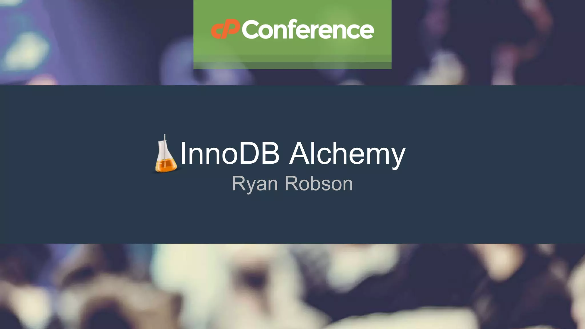InnoDB Alchemy
Ryan Robson
 