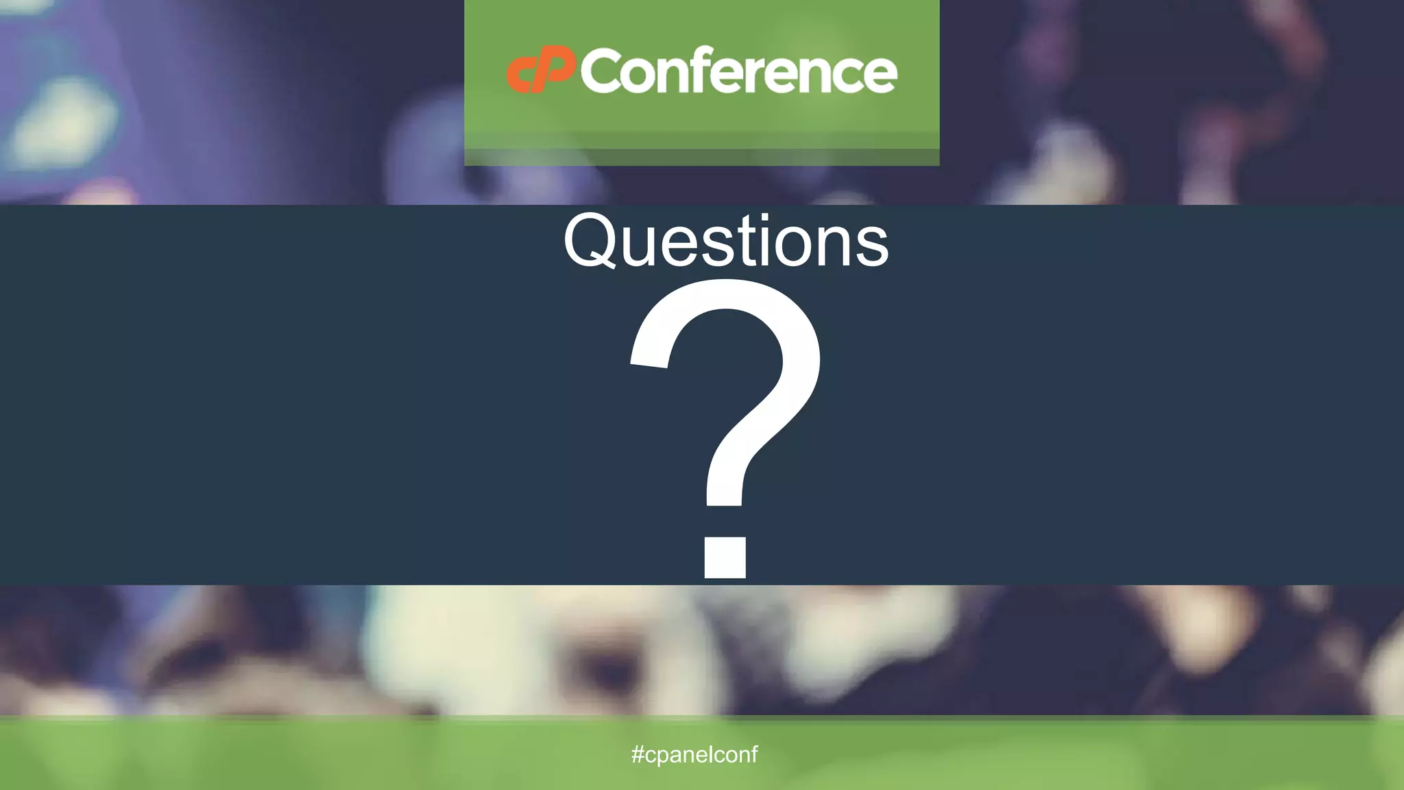 Questions
#cpanelconf
 