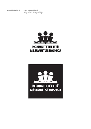 Rrona Dobruna |

First logo proposal
Propozimi i parë për logo

 