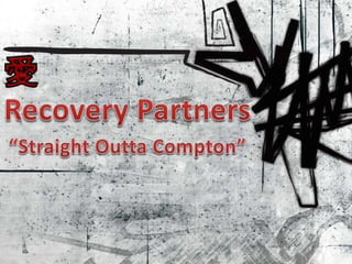 Recovery Partners - 'Straight Outta Compton'
