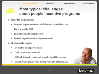 Incentive issues         Solution            Testimonials   Conclusions


            Most typical challenges
            ...