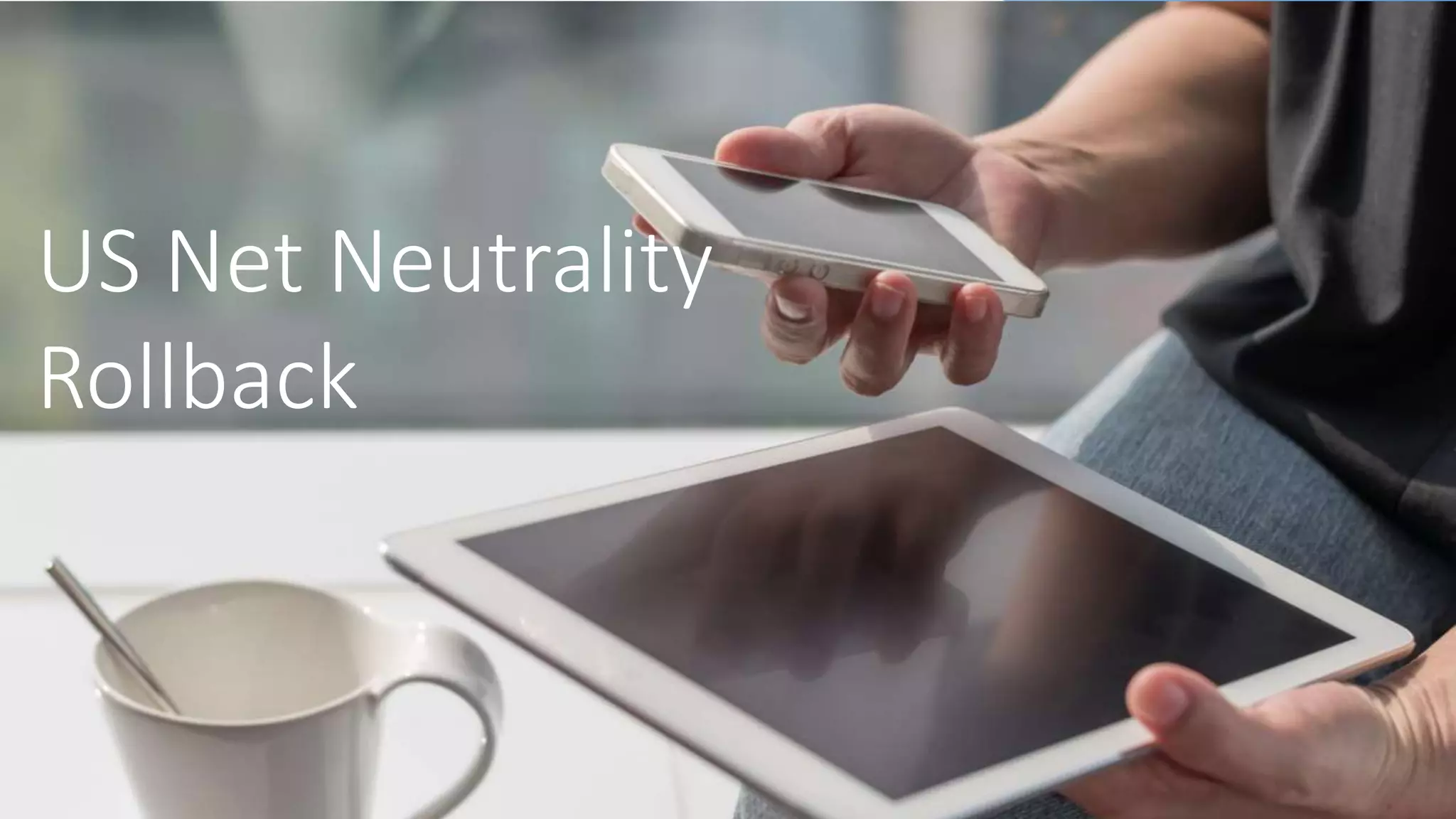 11
US Net Neutrality
Rollback
 