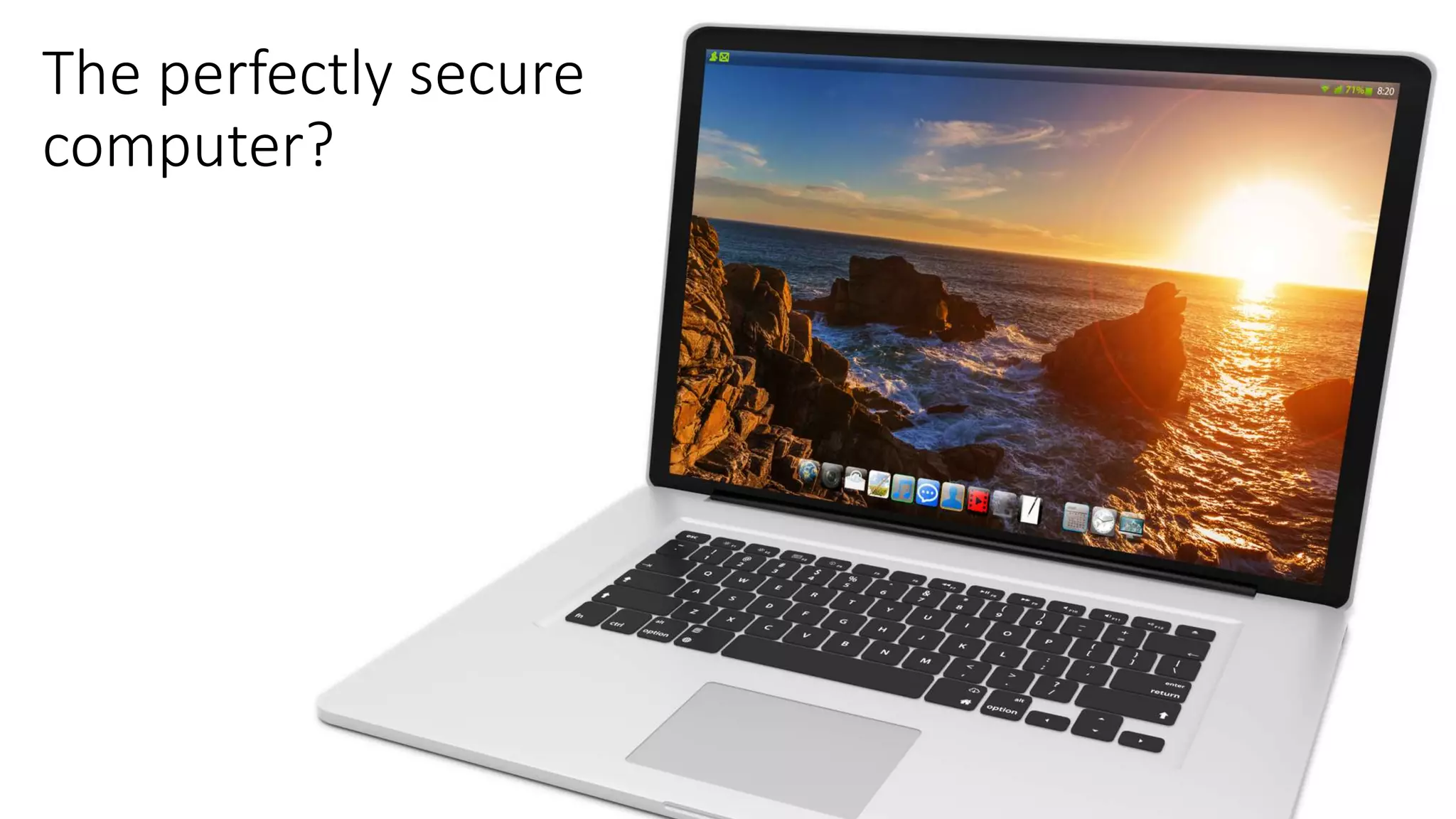 The perfectly secure
computer?
 