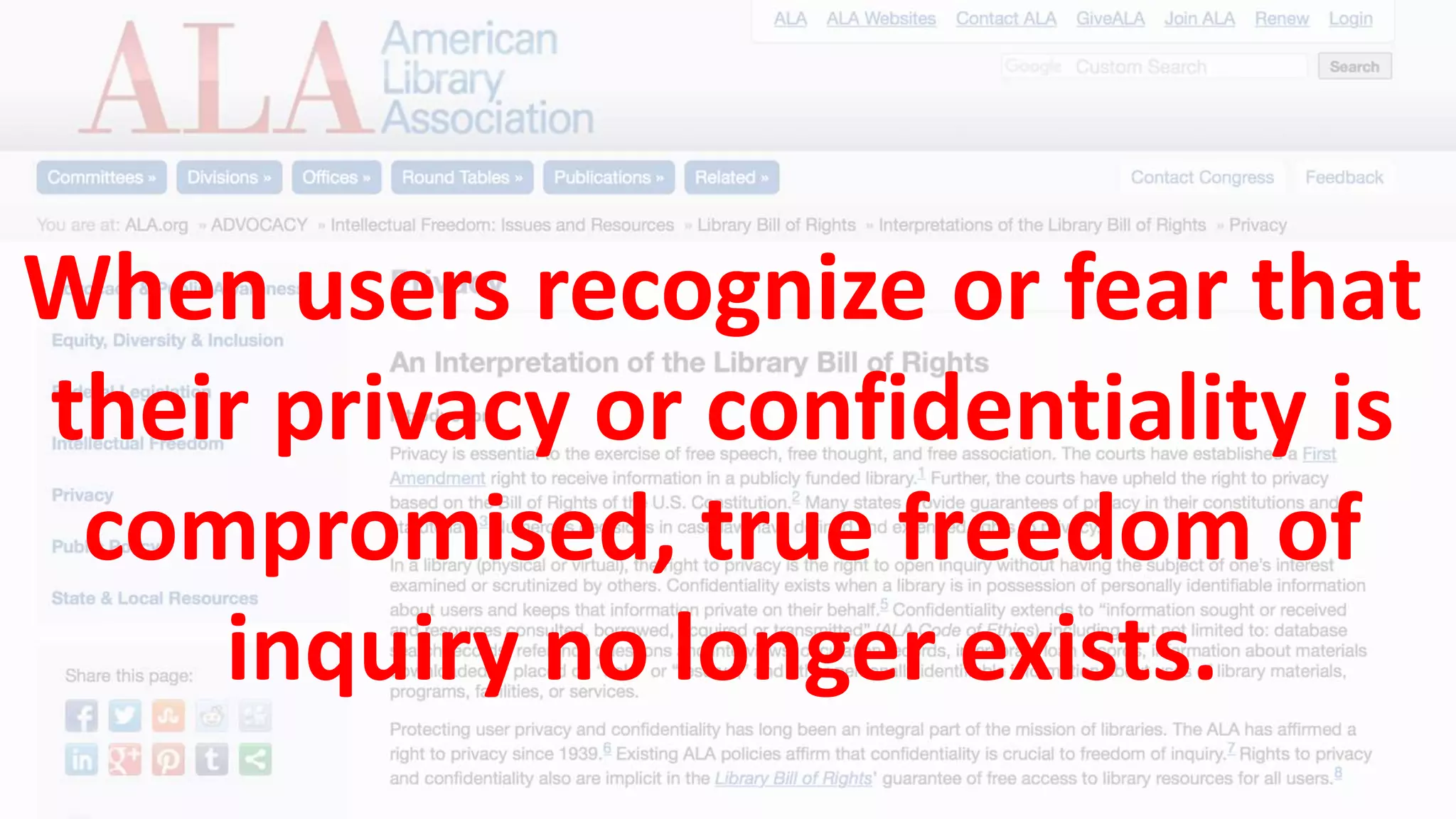 When users recognize or fear that
their privacy or confidentiality is
compromised, true freedom of
inquiry no longer exists.
 