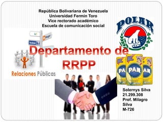República Bolivariana de Venezuela
Universidad Fermín Toro
Vice rectorado académico
Escuela de comunicación social
Solernys Silva
21.299.308
Prof. Milagro
Silva
M-726
 