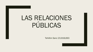 LAS RELACIONES
PÚBLICAS
Tehillim Sanz 23,918,693
 