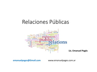 Relaciones Públicas
Lic. Emanuel Pagés
www.emanuelpages.com.aremanuelpages@Gmail.com
 