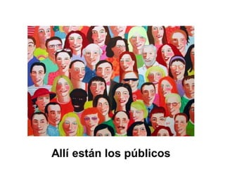 Allí están los públicos
 